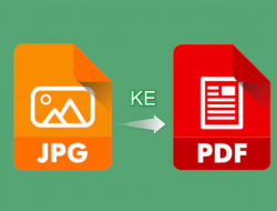 Begini Cara Mudah Untuk Mengubah JPG ke PDF