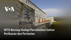WTO Bersiap Hadapi Perselisihan Sektor Perikanan dan Pertanian